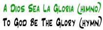 A Dios Sea la Gloria (himno) | To God be the Glory (hymn)