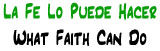 La Fe Lo Puede Hacer | What Faith Can Do