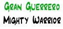 Gran Guerrero | Mighty Warrior